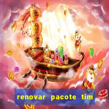 renovar pacote tim beta antes do prazo